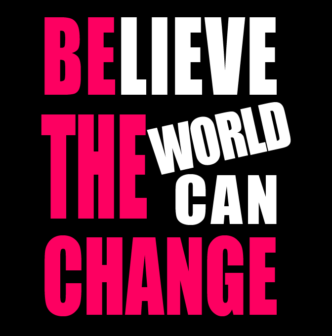 text layout reading 'Believe the world can change' with the subset of letters 'Be the change' highlighted